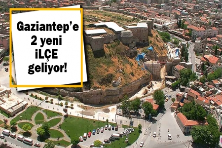 Gaziantep’e 2 Yeni İlçe Geliyor.