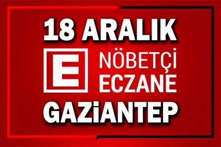 18 Aralık Gaziantep’te Nöbetçi Eczaneler.